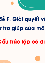 Chủ đề F - Bài 7. Cấu trúc lặp có điều kiện